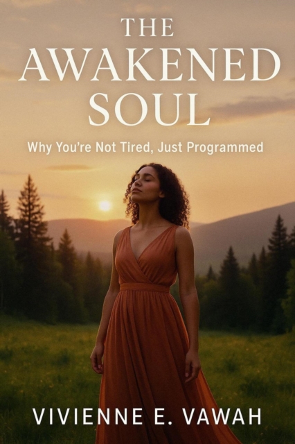 Awakened Soul: Why You're Not Tired, Just Programmed
