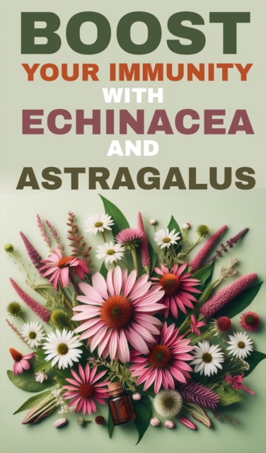 Boost your immunity with echinacea and astragalus