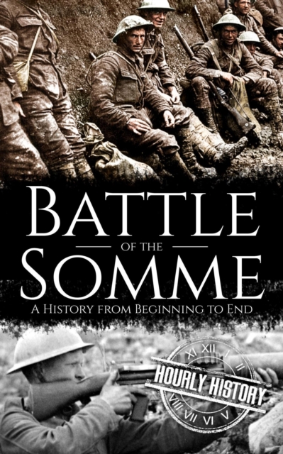 Battle of the Somme: A History from Beginning to End