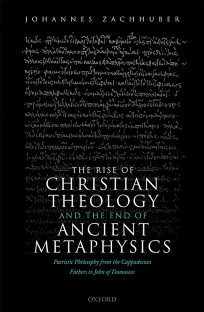 Rise of Christian Theology and the End of Ancient Metaphysics