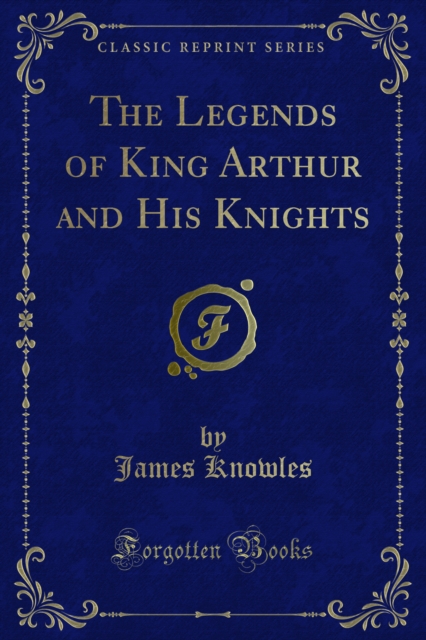 Legends of King Arthur and His Knights