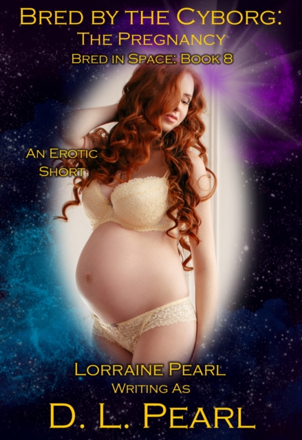 Bred by the Cyborg: The Pregnancy: Bred in Space Book 8