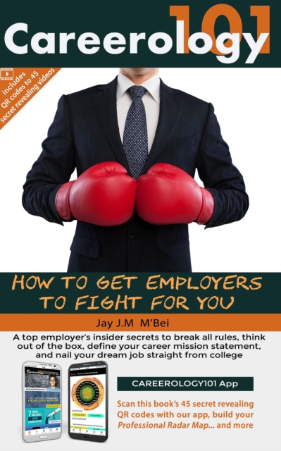 Careerology 101 - How To Get Employers To Fight For You