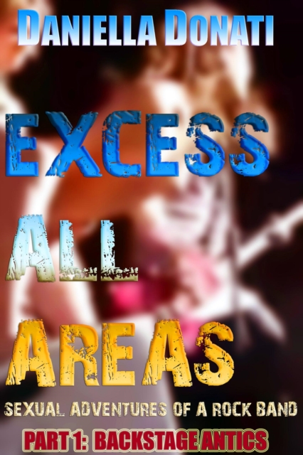 Excess All Areas - Sexual Adventures Of A Rock Band - Part One: Backstage Antics