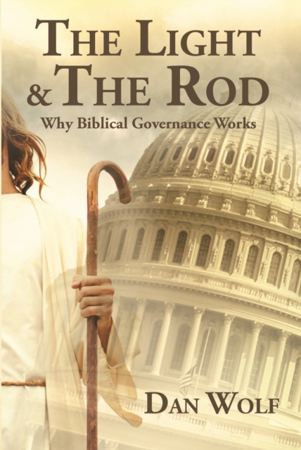 Light and the Rod: Volume 1, Why Biblical Governance Works
