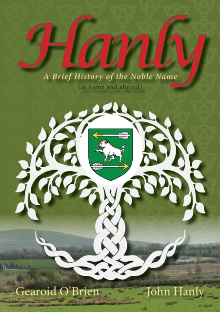 Hanly: A Brief History of the Noble Name (At Home and Abroad)