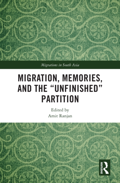 Migration, Memories, and the &quote;Unfinished&quote; Partition