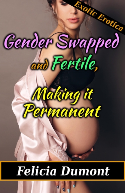 Gender Swapped and Fertile, Making It Permanent