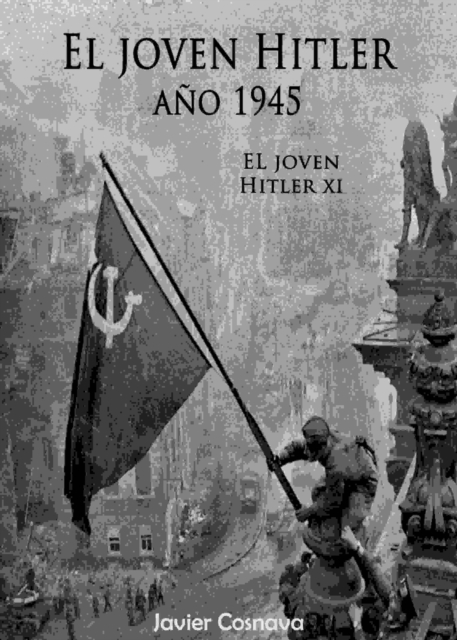 El Joven Hitler 11 (La Segunda Guerra Mundial, Ano 1945)