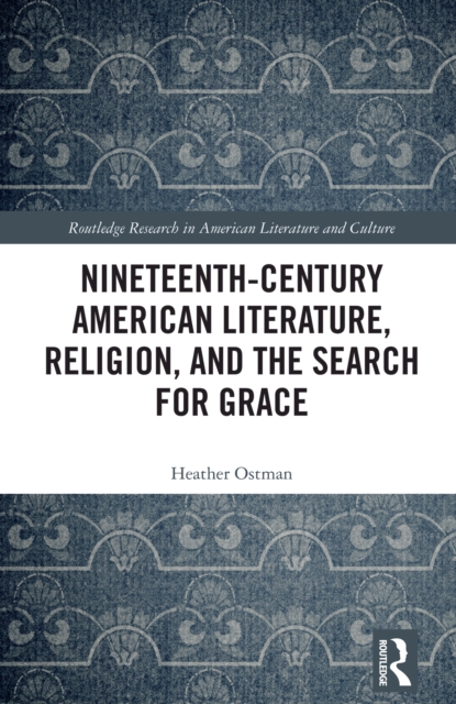 Nineteenth-Century American Literature, Religion, and the Search for Grace