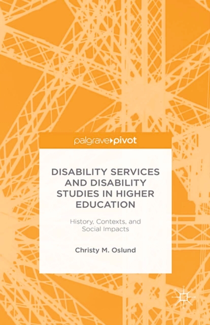 Disability Services and Disability Studies in Higher Education: History, Contexts, and Social Impacts