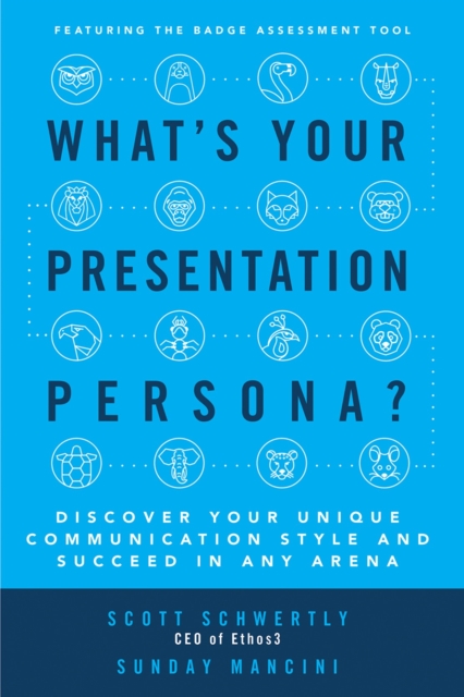 What's Your Presentation Persona? Discover Your Unique Communication Style and Succeed in Any Arena