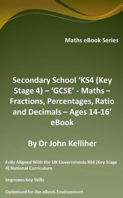 Secondary School 'KS4 (Key Stage 4) - 'GCSE' - Maths - Fractions, Percentages, Ratio and Decimals - Ages 14-16' eBook