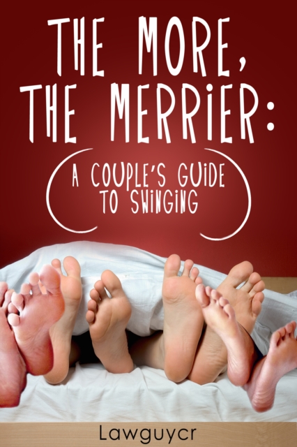 More, the Merrier: A Couple's Guide to Swinging