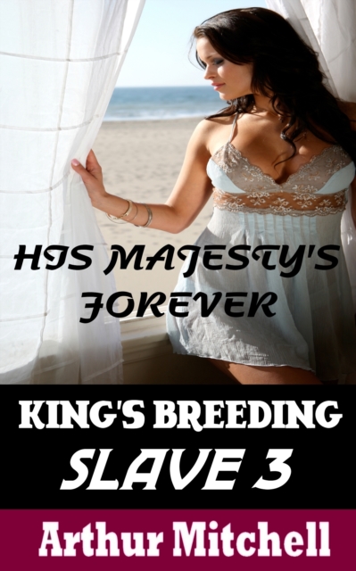 King's Breeding Slave 3: His Majesty's Forever