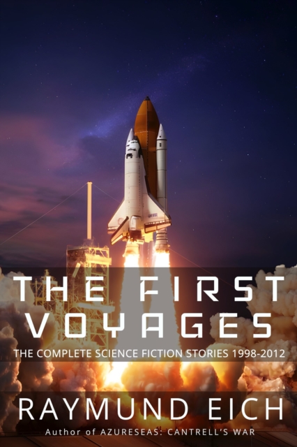 First Voyages: The Complete Science Fiction Stories 1998-2012