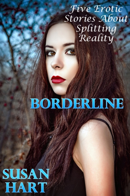 Borderline: Five Erotic Stories About Splitting Reality