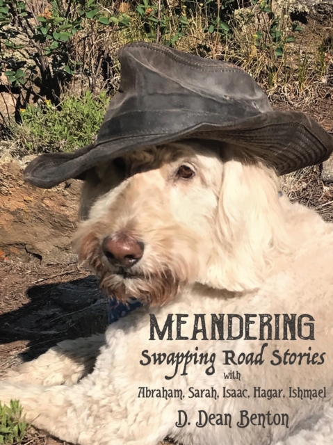 Meanderings -- Swapping Road Stories With Abraham, Sarah, Isaac, Hagar, Ishmael