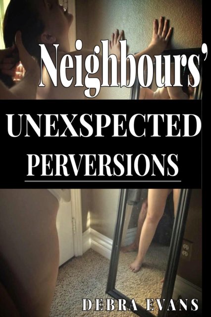 Neighbours' Unexspected Perversions