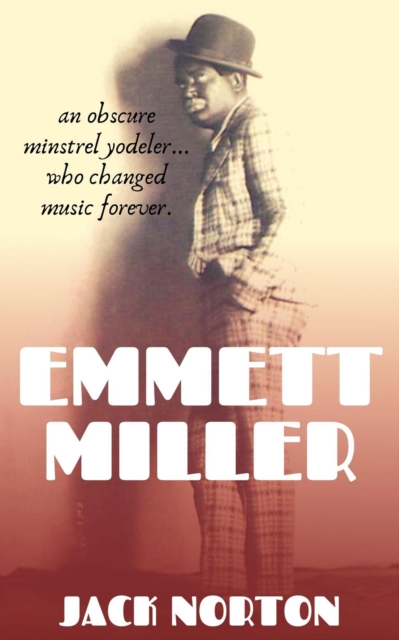 Emmett Miller: An Obscure Minstrel Yodeler Who Changed Music Forever