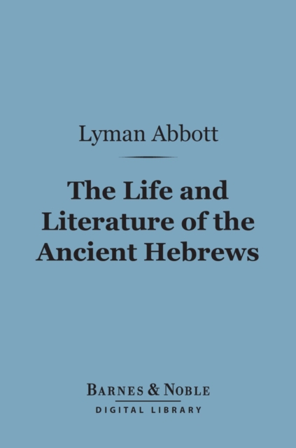 Life and Literature of the Ancient Hebrews (Barnes & Noble Digital Library)
