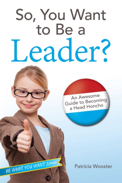 So, You Want to Be a Leader?