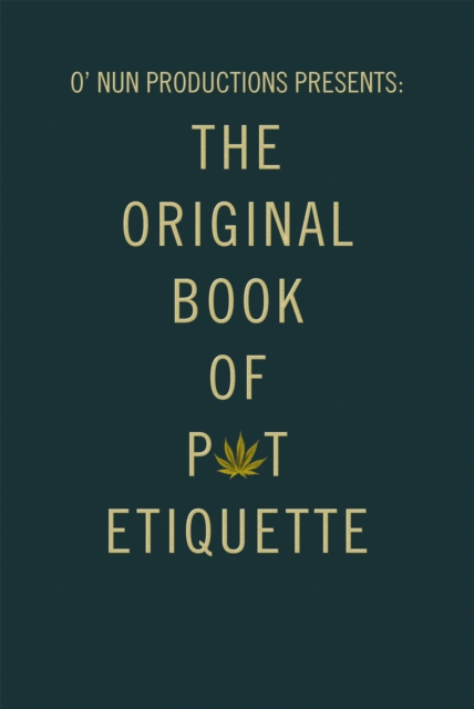 O' Nun Productions Presents: the Original Book of Pot Etiquette
