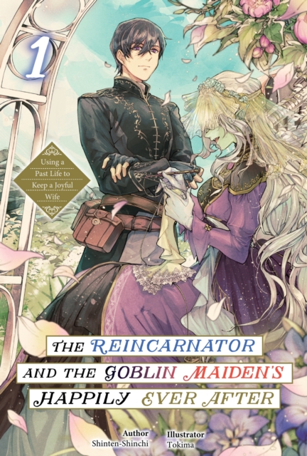 Reincarnator and the Goblin Maiden's Happily Ever After: Using a Past Life to Keep a Joyful Wife Volume 1