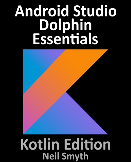 Android Studio Dolphin Essentials - Kotlin Edition