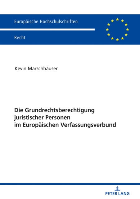 Die Grundrechtsberechtigung juristischer Personen im Europaeischen Verfassungsverbund