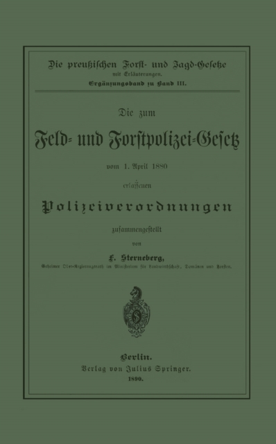 Die zum Feld- und Forstpolizei-Gesetz vom 1. April 1880 erlassenen Polizeiverordnungen