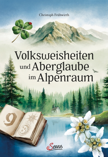 Volksweisheiten und Aberglaube im Alpenraum