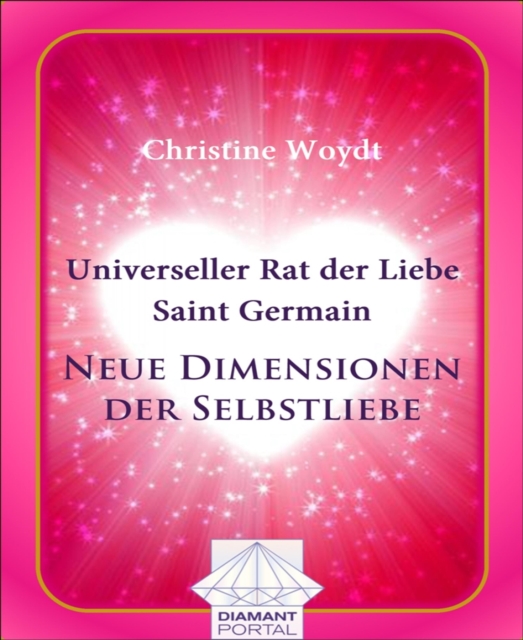 Universeller Rat der Liebe - Saint Germain: Neue Dimensionen der Selbstliebe