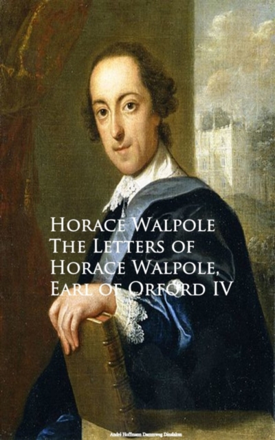Letters of Horace Walpole, Earl of Orford IV