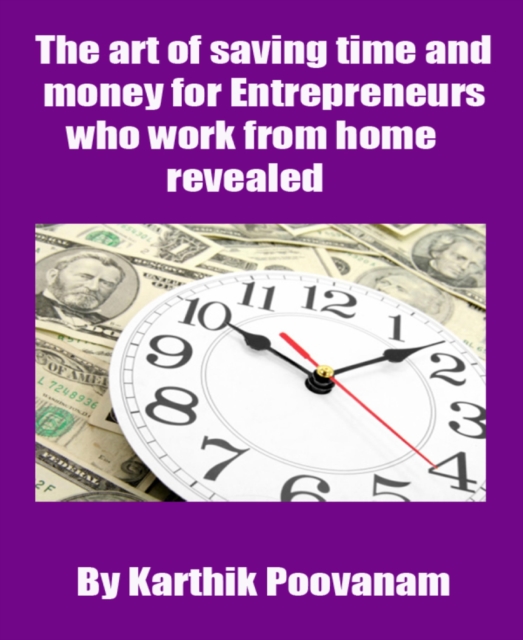 art of saving time and money for Entrepreneurs who work from home revealed