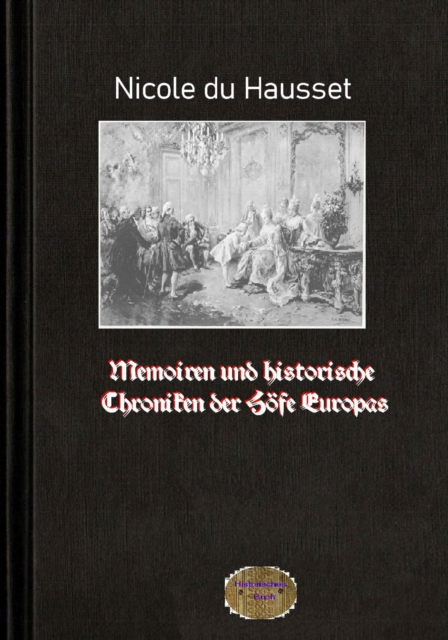 Memoiren und historische Chroniken der Höfe Europas