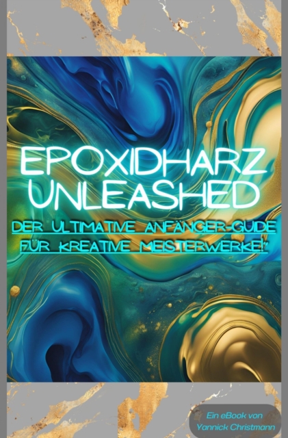 Epoxidharz Unleashed: Der Ultimative Anfänger-Guide für Kreative Meisterwerke!