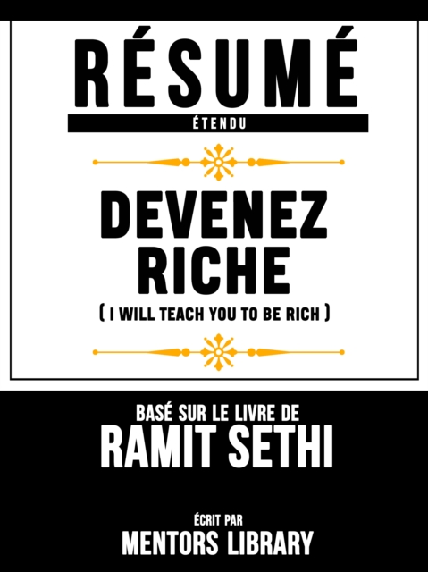 Resume Etendu: Devenez Riche (I Will Teach You To Be Rich) - Base Sur Le Livre De Ramit Sethi