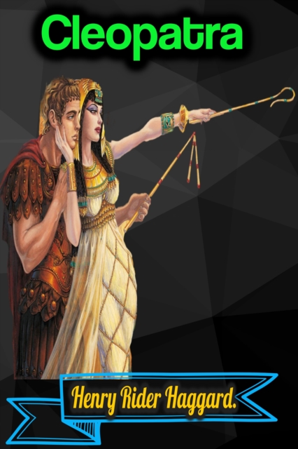 Cleopatra - Henry Rider Haggard