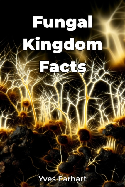 Fungal Kingdom Facts