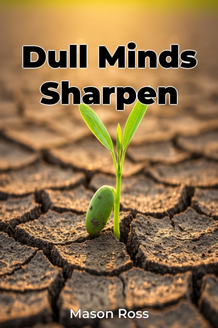 Dull Minds Sharpen
