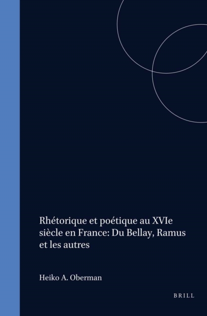 Rhetorique et poetique au XVIe siecle en France: Du Bellay, Ramus et les autres