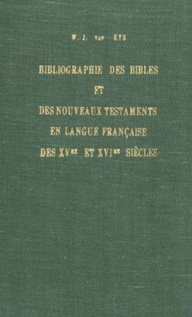 Bibliographie des Bibles et des Nouveaux Testaments en langue francaise des XVme et XVIme siecles