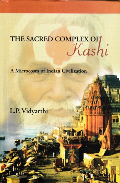 Sacred Complex of Kashi (A Microcosm of Indian Civilization)
