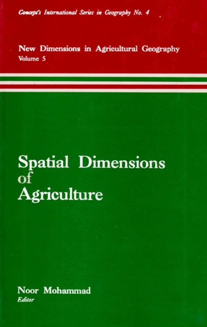 Spatial Dimensions of Agriculture (New Dimensions in Agricultural Geography) (Concept's International Series in Geography No.4)