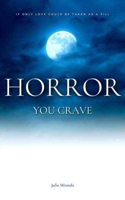 Horror You Crave: If Only Love Could Be Taken as a Pill