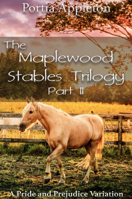 Maplewood Stables Trilogy: Part II - A Pride and Prejudice Variation