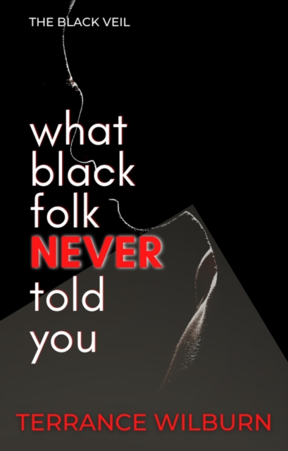 Black Veil: What Black Folk Never Told You.