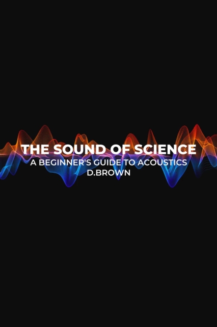 Sound of Science: A Beginner's Guide to Acoustics