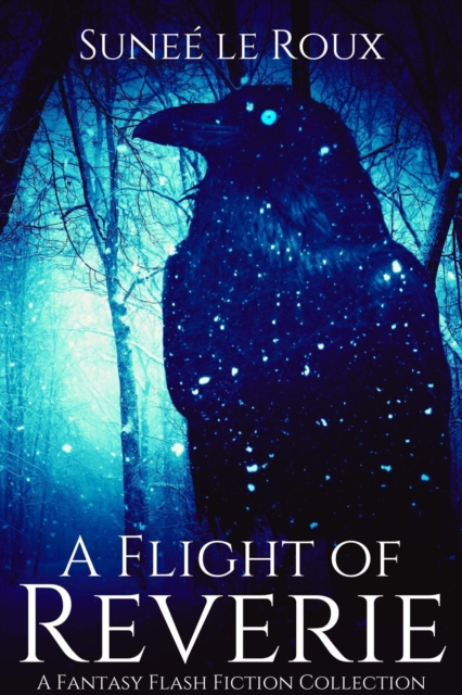 Flight of Reverie: A Fantasy Flash Fiction Collection